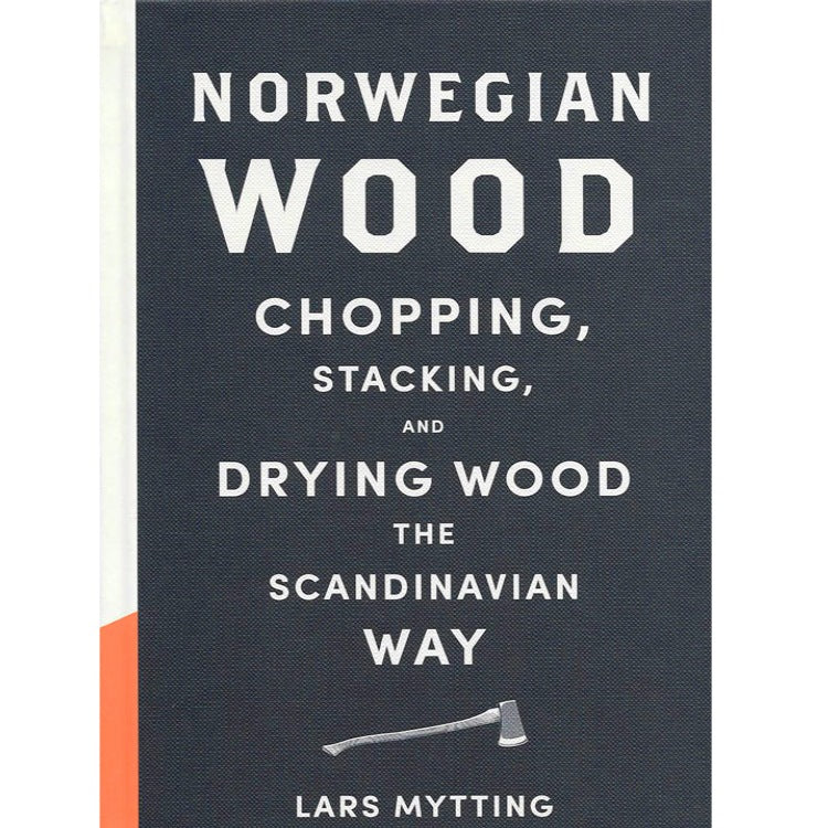 Norwegian Wood: Chopping Stacking and Drying Wood the Scandinavian Way